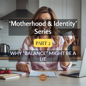 Smiling mum sits at a kitchen table holding a coffee cup and pen, surrounded by a notebook, fruit, and papers. Text overlay reads ‘Motherhood & Identity’ Series – Part 2: Why “Balance” Might Be a Lie by The Mama Assembly.