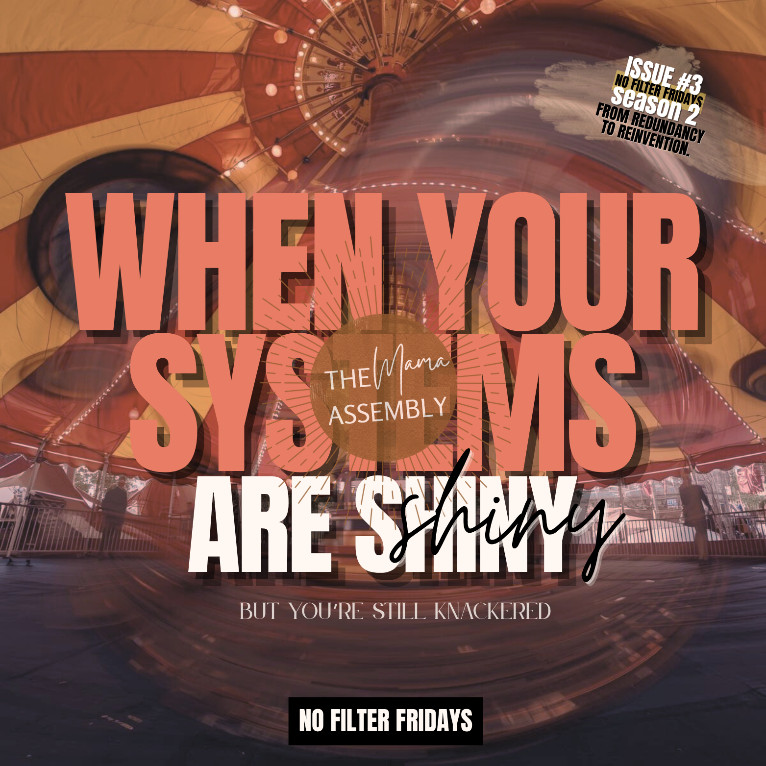 Bold coral text reading ‘When Your Systems Are Shiny But You’re Still Knackered’ over a spinning carousel background, representing the chaos of juggling tools and life in The Mama Assembly newsletter.