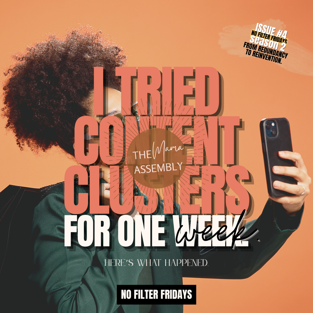 A bold No Filter Fridays cover featuring an afro-haired woman taking a selfie against a peach background with large text that reads ‘I Tried Content Clusters For One Week.’ The Mama Assembly branding appears in the centre.