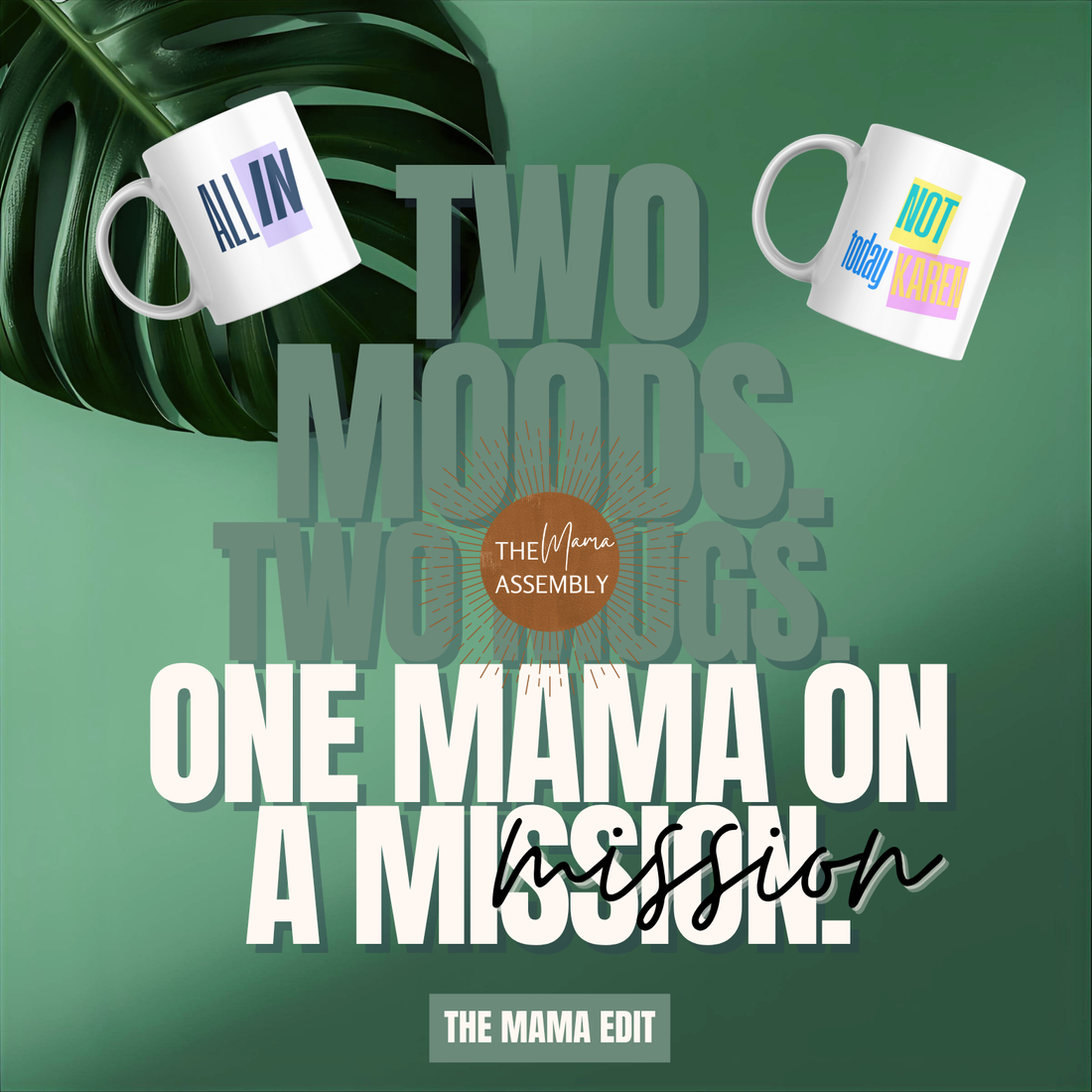 Two mugs with bold text designs reading “All In” and “Not Today Karen” on a green tropical background with headline text ‘Two Moods. Two Mugs. One Mama on a Mission.’ – The Mama Assembly.