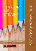 Colouring book cover with colored pencils and text 'Colour Me Steady' by The Mama Assembly.