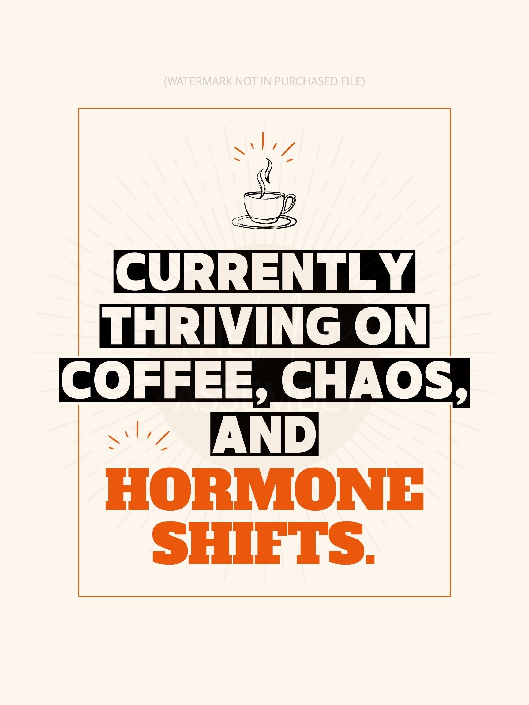 Motivational poster with text 'Currently Thriving on Coffee, Chaos, and Hormone Shifts' and a coffee cup illustration.